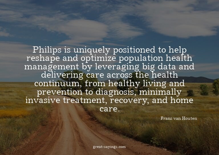 Philips is uniquely positioned to help reshape and opti
