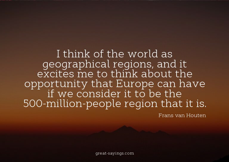 I think of the world as geographical regions, and it ex