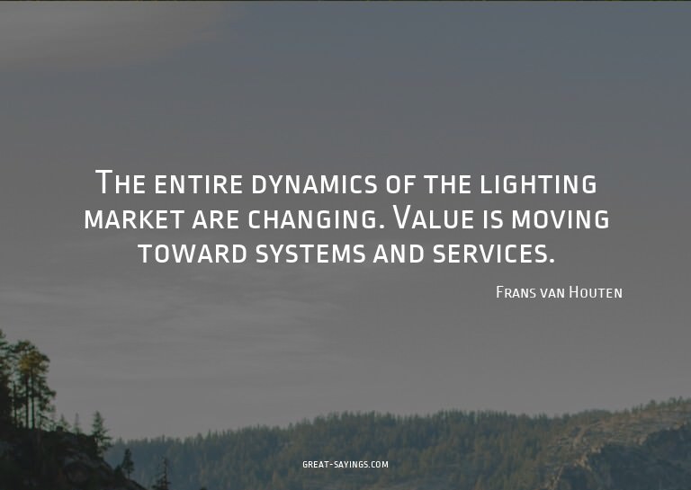The entire dynamics of the lighting market are changing