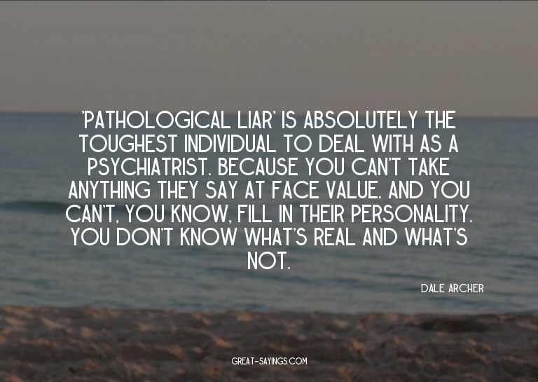 'Pathological liar' is absolutely the toughest individu