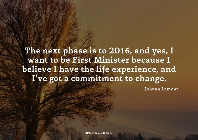 The next phase is to 2016, and yes, I want to be First