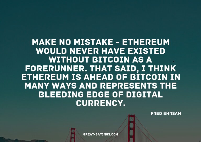 Make no mistake - Ethereum would never have existed wit
