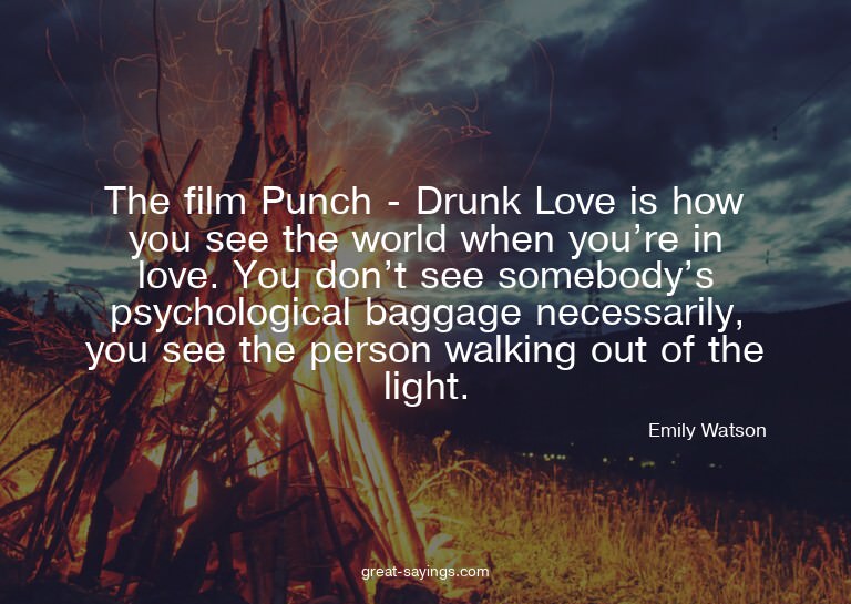 The film Punch - Drunk Love is how you see the world wh