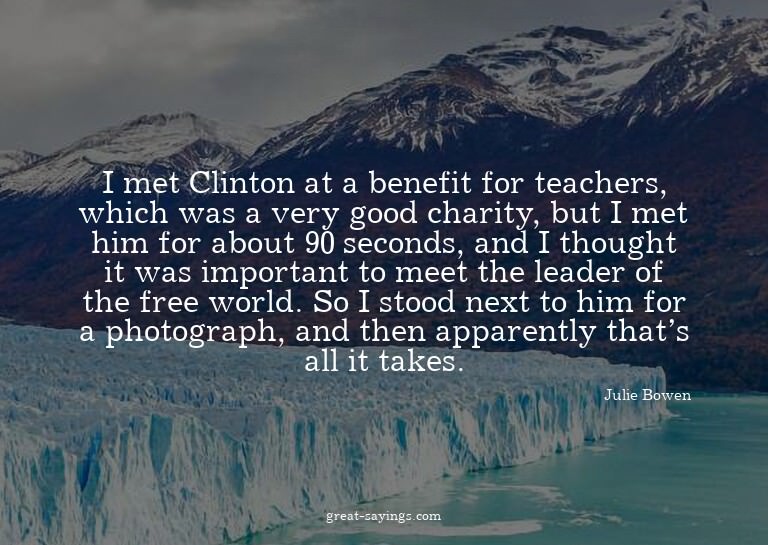 I met Clinton at a benefit for teachers, which was a ve