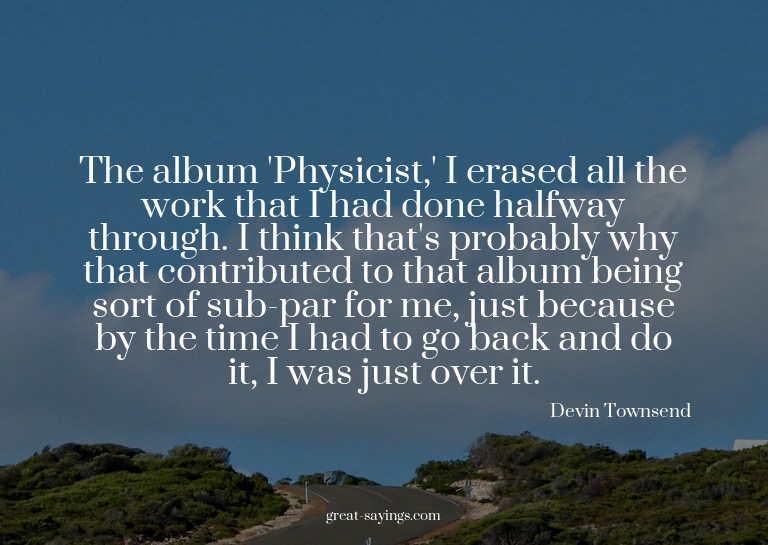 The album 'Physicist,' I erased all the work that I had