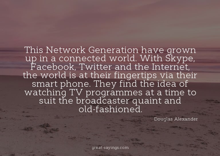 This Network Generation have grown up in a connected wo