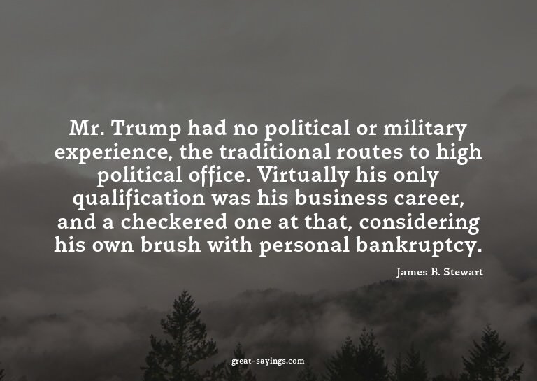 Mr. Trump had no political or military experience, the
