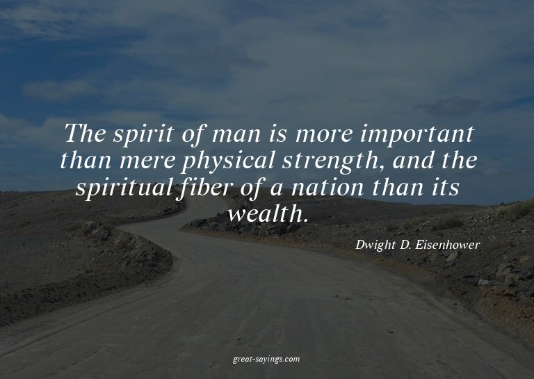 The spirit of man is more important than mere physical