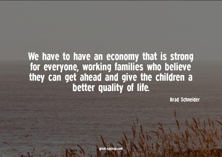 We have to have an economy that is strong for everyone,