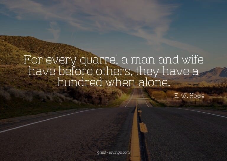 For every quarrel a man and wife have before others, th