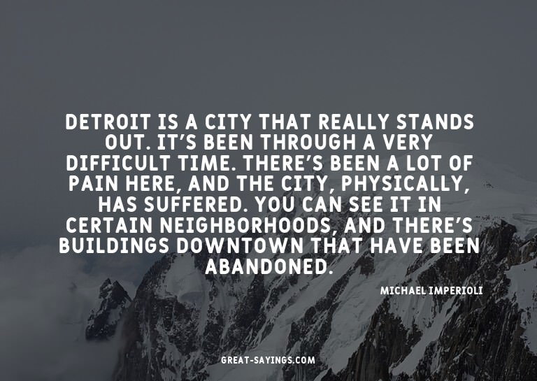 Detroit is a city that really stands out. It's been thr