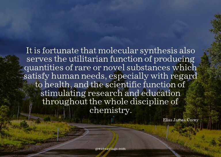 It is fortunate that molecular synthesis also serves th