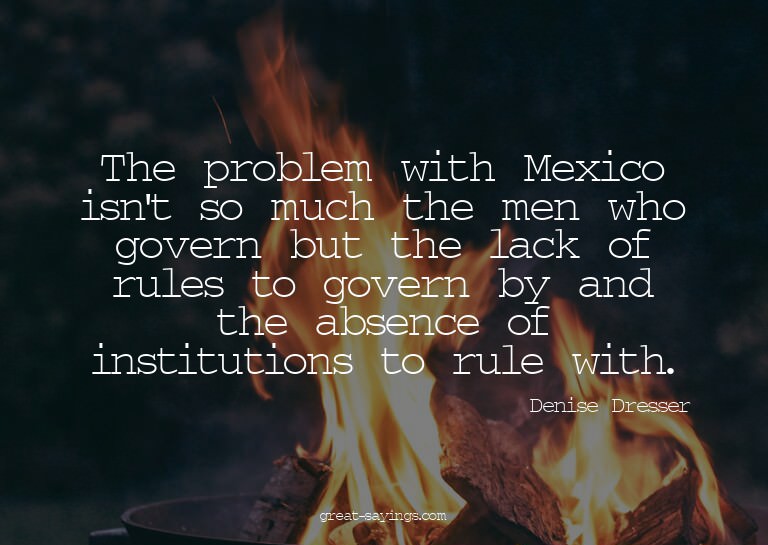 The problem with Mexico isn't so much the men who gover