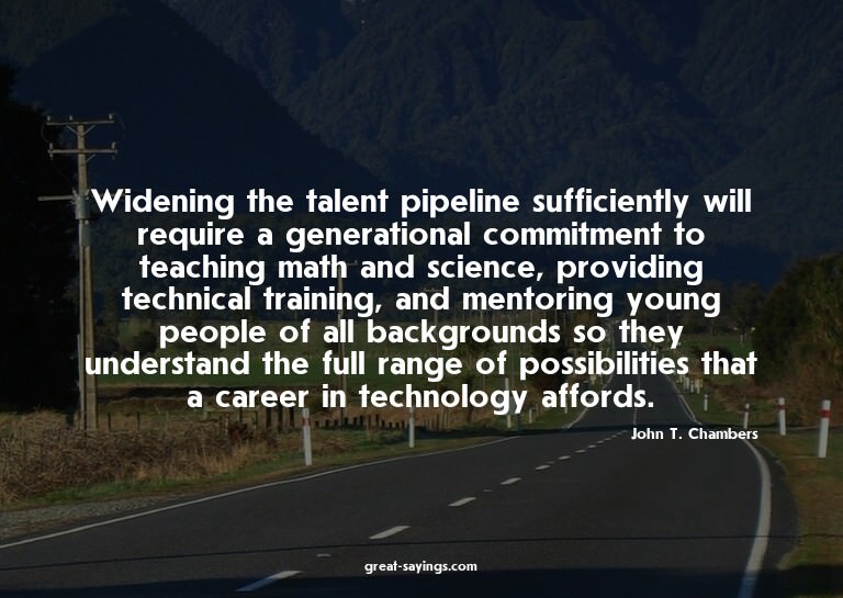 Widening the talent pipeline sufficiently will require