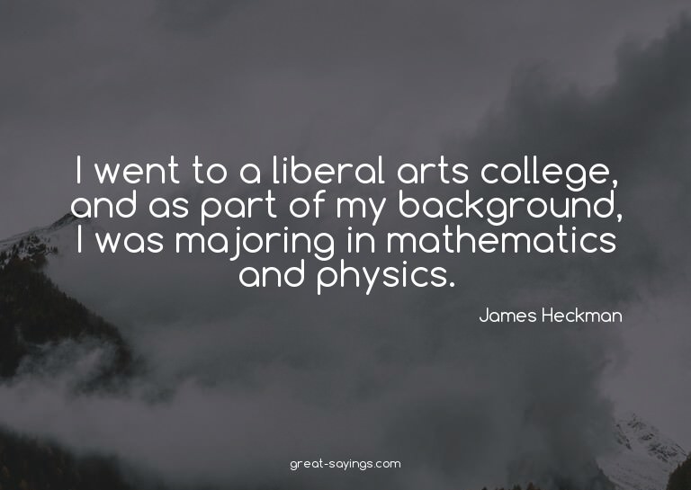 I went to a liberal arts college, and as part of my bac
