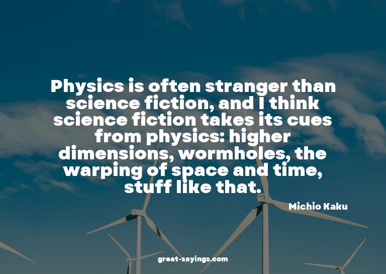 Physics is often stranger than science fiction, and I t
