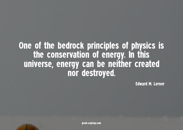 One of the bedrock principles of physics is the conserv