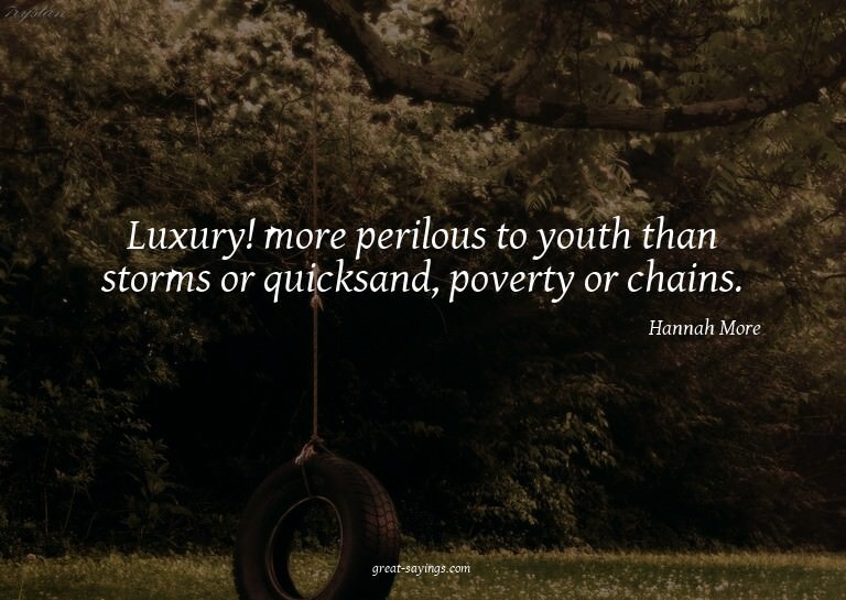 Luxury! more perilous to youth than storms or quicksand