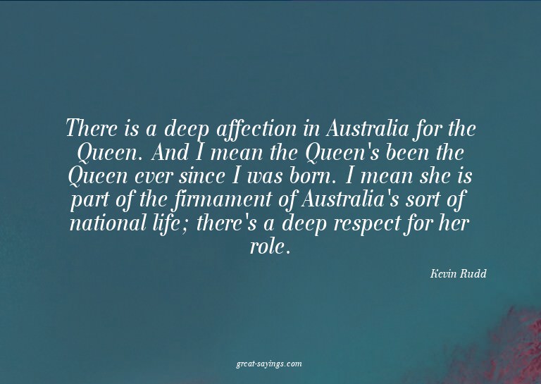 There is a deep affection in Australia for the Queen. A