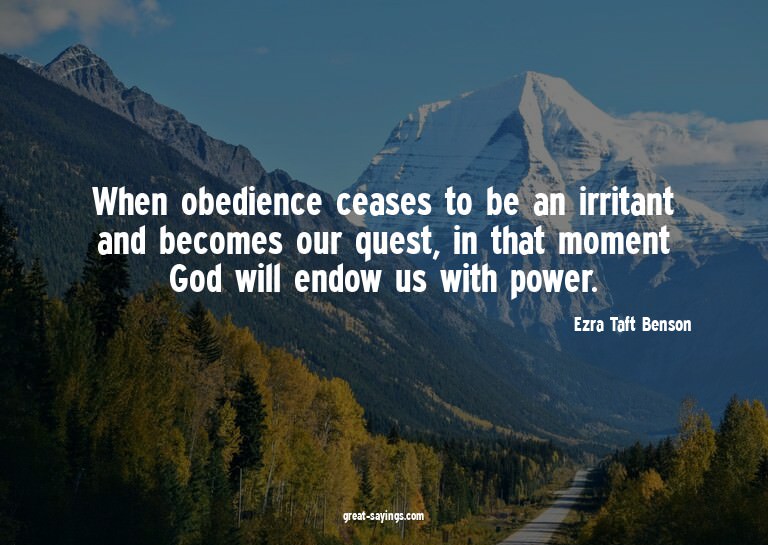 When obedience ceases to be an irritant and becomes our