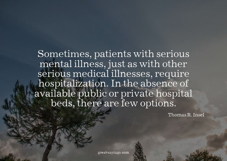 Sometimes, patients with serious mental illness, just a