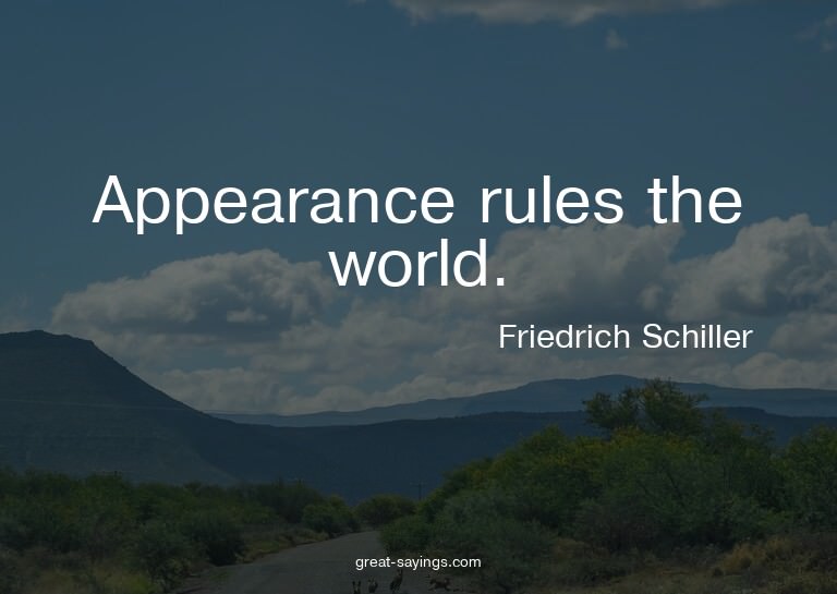 Appearance rules the world.

