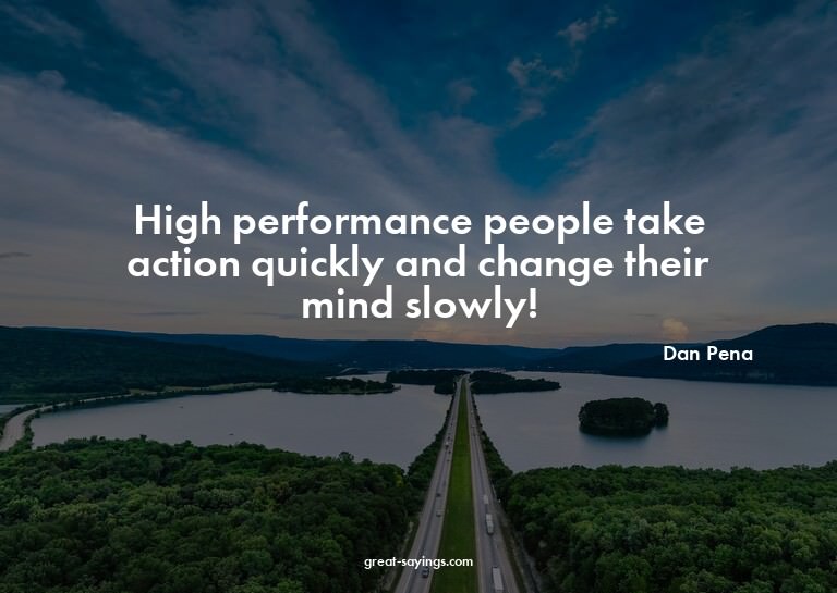 High performance people take action quickly and change
