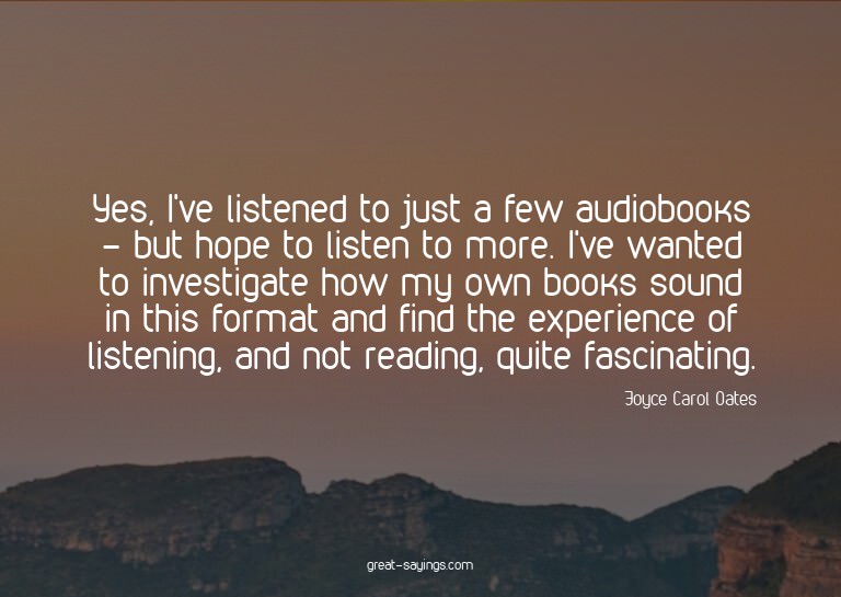 Yes, I've listened to just a few audiobooks - but hope