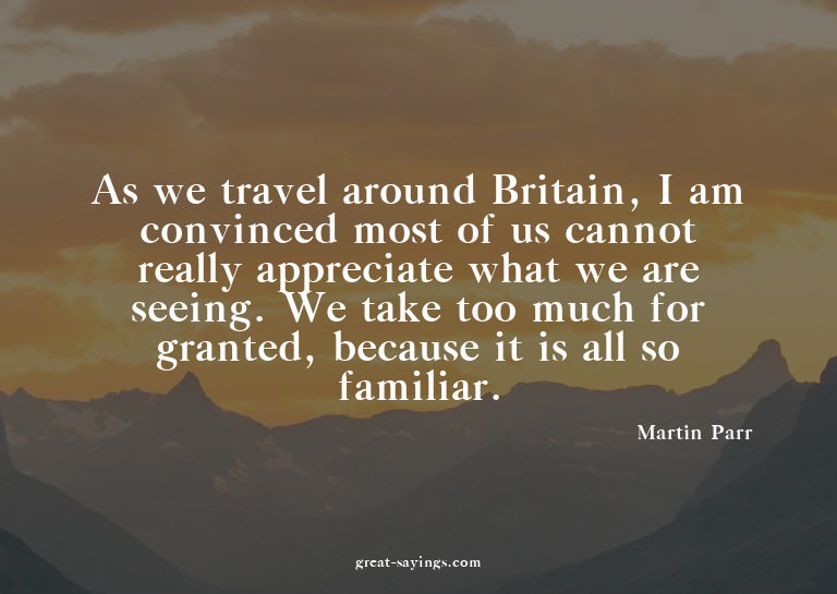 As we travel around Britain, I am convinced most of us