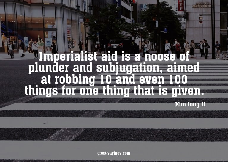 Imperialist aid is a noose of plunder and subjugation,