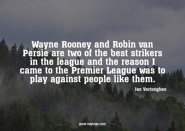 Wayne Rooney and Robin van Persie are two of the best s