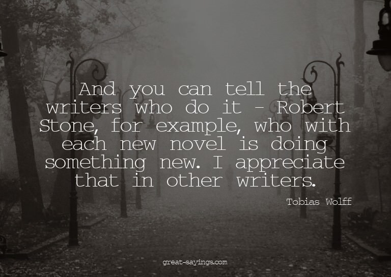 And you can tell the writers who do it - Robert Stone,
