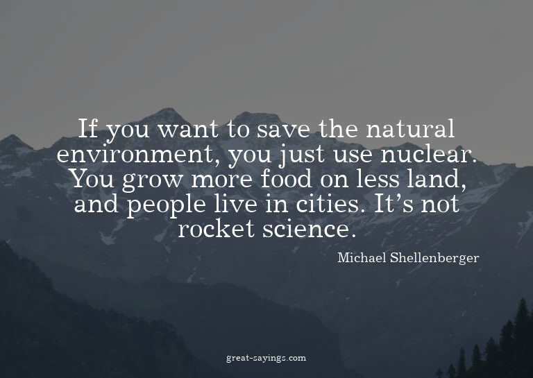 If you want to save the natural environment, you just u