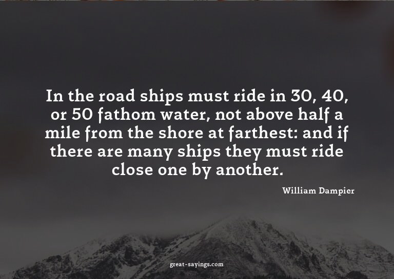 In the road ships must ride in 30, 40, or 50 fathom wat