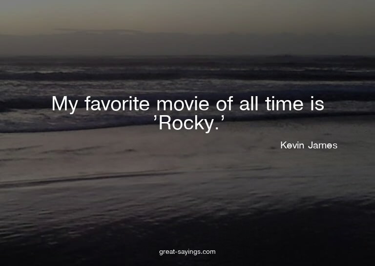 My favorite movie of all time is 'Rocky.'

