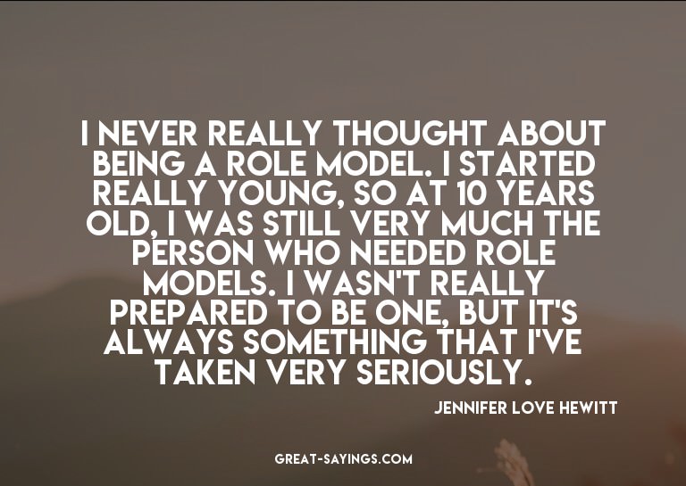 I never really thought about being a role model. I star