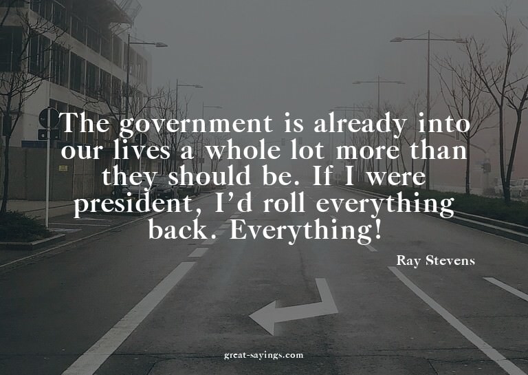 The government is already into our lives a whole lot mo