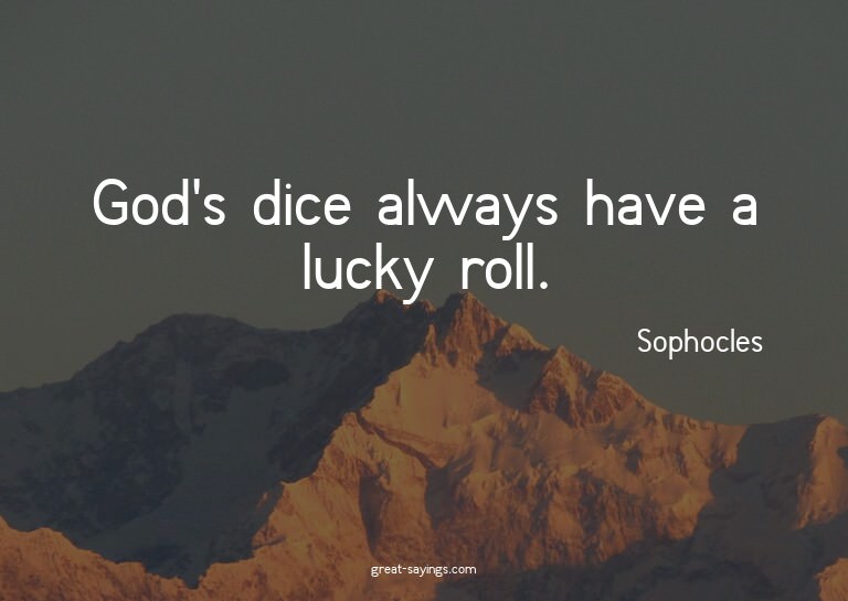 God's dice always have a lucky roll.

