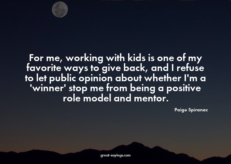 For me, working with kids is one of my favorite ways to