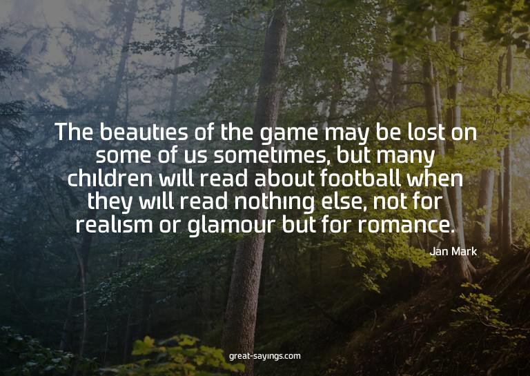 The beauties of the game may be lost on some of us some