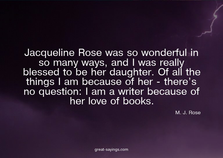 Jacqueline Rose was so wonderful in so many ways, and I
