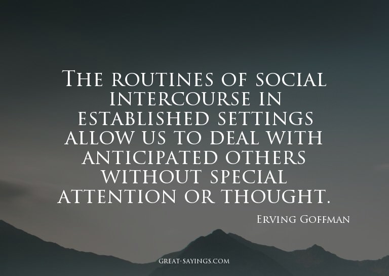 The routines of social intercourse in established setti