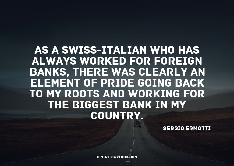 As a Swiss-Italian who has always worked for foreign ba