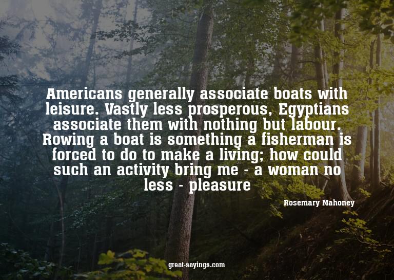 Americans generally associate boats with leisure. Vastl