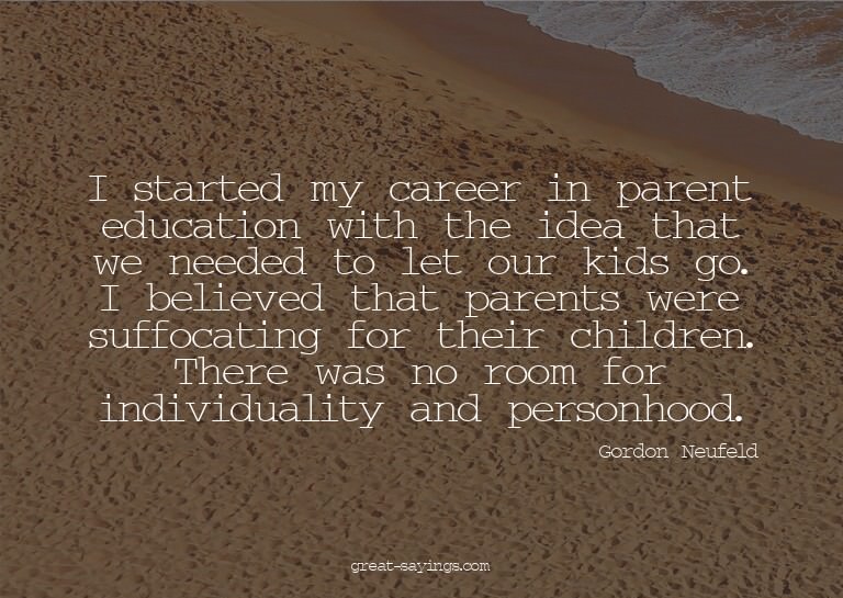 I started my career in parent education with the idea t