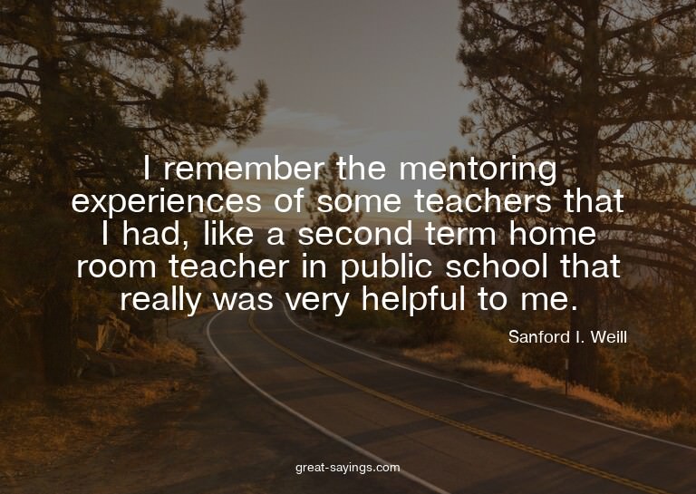 I remember the mentoring experiences of some teachers t