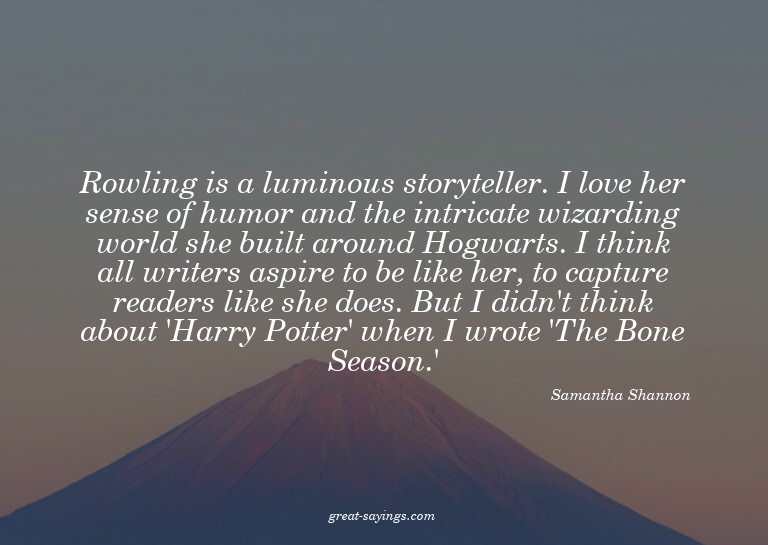 Rowling is a luminous storyteller. I love her sense of