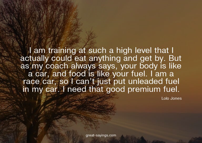 I am training at such a high level that I actually coul