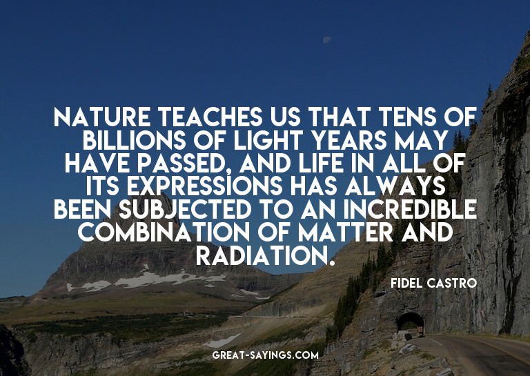 Nature teaches us that tens of billions of light years