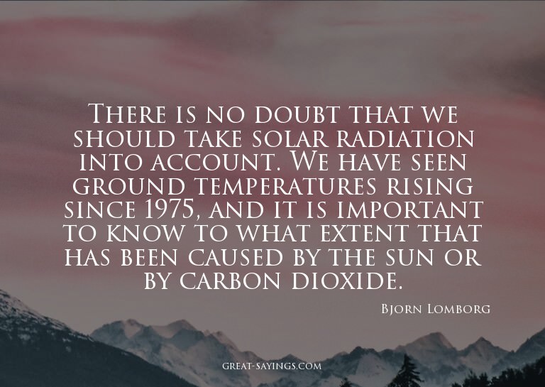 There is no doubt that we should take solar radiation i
